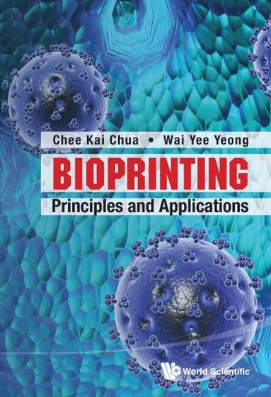 Chee Kai Chua, Wai Yee Yeong - BIOPRINTING: PRINCIPLES AND APPLICATIONS, Inbunden