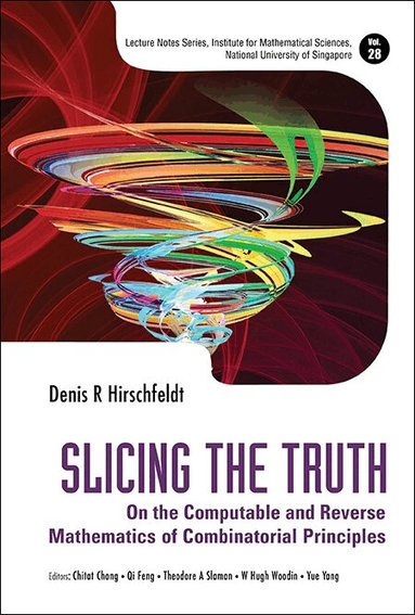 Denis R Hirschfeldt, Chitat Chong, Qi Feng, Theodore A Slaman, W Hugh Woodin, Yue Yang - SLICING THE TRUTH: ON THE COMPUTABLE AND REVERSE MATHEMATICS OF COMBINATORIAL PRINCIPLES, Inbunden