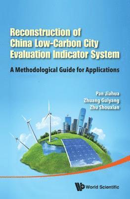 Reconstruction Of China's Low-carbon City Evaluation Indicator System: A Methodological Guide For Applications 1