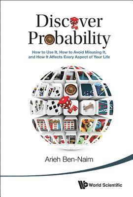 bokomslag Discover Probability: How To Use It, How To Avoid Misusing It, And How It Affects Every Aspect Of Your Life