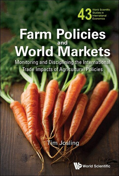 Tim Josling - FARM POLICIES AND WORLD MARKETS: MONITORING AND DISCIPLINING THE INTERNATIONAL TRADE IMPACTS OF AGRICULTURAL POLICIES, Inbunden