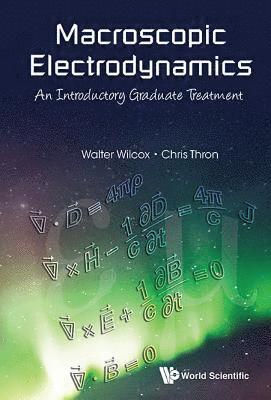 Walter Wilcox, Chris Thron - MACROSCOPIC ELECTRODYNAMICS: AN INTRODUCTORY GRADUATE TREATMENT, Inbunden