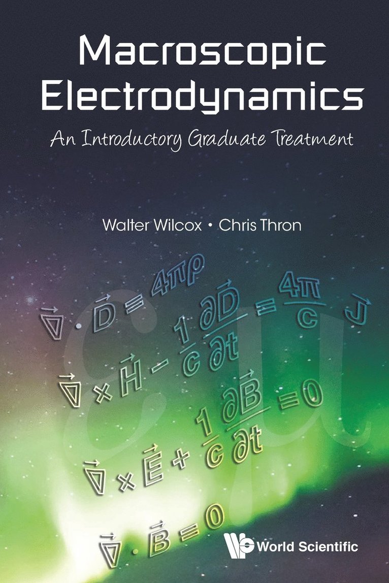 Walter Wilcox, Chris Thron - MACROSCOPIC ELECTRODYNAMICS: AN INTRODUCTORY GRADUATE TREATMENT, Häftad