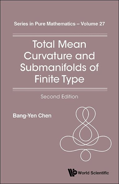 Bang-Yen Chen - TOTAL MEAN CURVATURE AND SUBMANIFOLDS OF FINITE TYPE (2ND EDITION), Inbunden