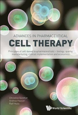 Advances In Pharmaceutical Cell Therapy: Principles Of Cell-based Biopharmaceuticals 1