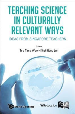 TEO TANG WEE, Teo Tang Wee, Tang Wee Teo, Rong Lun Khoh, S'pore) Teo, Tang Wee (Ntu, S'pore) Khoh, Rong Lun (Temasek Junior College - Teaching Science In Culturally Relevant Ways: Ideas From Singapore Teachers, Häftad