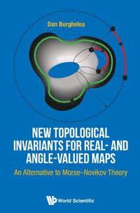 bokomslag New Topological Invariants For Real- And Angle-valued Maps: An Alternative To Morse-novikov Theory