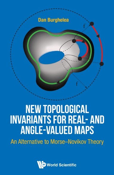 Dan Burghelea - NEW TOPOLOGICAL INVARIANTS FOR REAL- AND ANGLE-VALUED MAPS: AN ALTERNATIVE TO MORSE-NOVIKOV THEORY, Inbunden