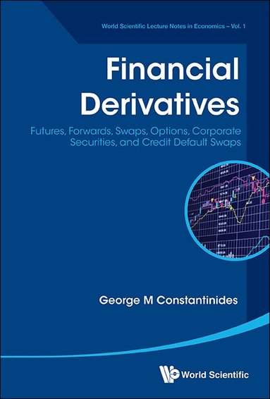 George M Constantinides - FINANCIAL DERIVATIVES: FUTURES, FORWARDS, SWAPS, OPTIONS, CORPORATE SECURITIES, AND CREDIT DEFAULT SWAPS, Häftad