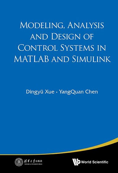 Dingyü Xue, YangQuan Chen - MODELING, ANALYSIS AND DESIGN OF CONTROL SYSTEMS IN MATLAB AND SIMULINK, Inbunden