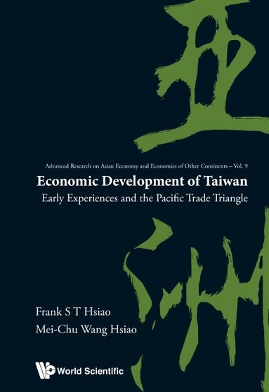 Frank S T Hsiao, Mei-Chu Wang Hsiao - ECONOMIC DEVELOPMENT OF TAIWAN: EARLY EXPERIENCES AND THE PACIFIC TRADE TRIANGLE, Inbunden