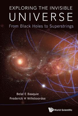 Exploring The Invisible Universe: From Black Holes To Superstrings 1