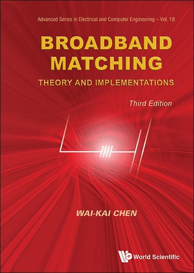 Wai-Kai Chen - BROADBAND MATCHING: THEORY AND IMPLEMENTATIONS (THIRD EDITION), Inbunden