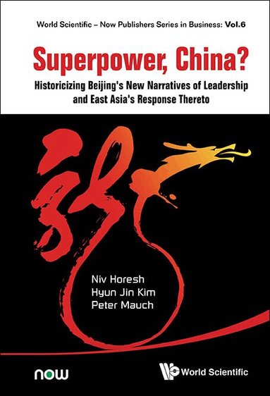Niv Horesh, Hyun Jin Kim, Peter Mauch - SUPERPOWER, CHINA? HISTORICIZING BEIJING'S NEW NARRATIVES OF LEADERSHIP AND EAST ASIA'S RESPONSE THERETO, Inbunden