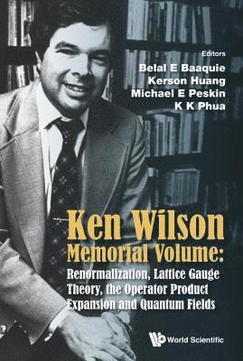 Ken Wilson Memorial Volume: Renormalization, Lattice Gauge Theory, The Operator Product Expansion And Quantum Fields 1