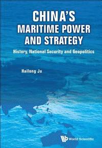bokomslag China's Maritime Power And Strategy: History, National Security And Geopolitics