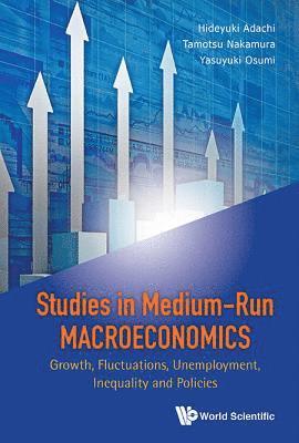 Studies In Medium-run Macroeconomics: Growth, Fluctuations, Unemployment, Inequality And Policies 1