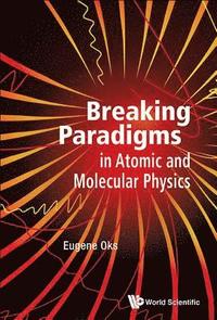 bokomslag Breaking Paradigms In Atomic And Molecular Physics