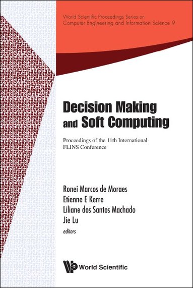 Moraes Ronei Marcos de, Ronei Marcos de Moraes, Etienne E Kerre, Liliane dos Santos Machado, Jie Lu - DECISION MAKING AND SOFT COMPUTING - PROCEEDINGS OF THE 11TH INTERNATIONAL FLINS CONFERENCE, Inbunden