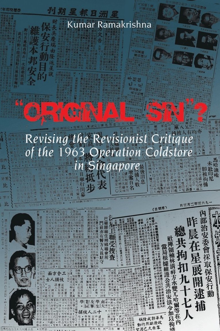 Original Sin&quot;? Revising the Revisionist Critique of the 1963 Operation Coldstore in Singapore 1