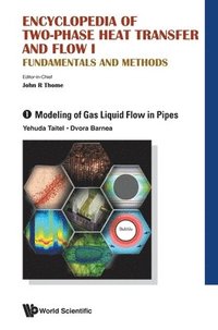 bokomslag Encyclopedia Of Two-phase Heat Transfer And Flow I: Fundamentals And Methods - Volume 1: Modeling Of Gas Liquid Flow In Pipes
