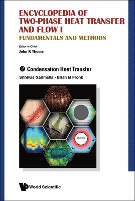 Thome John R, John R Thome - ENCYCLOPEDIA OF TWO-PHASE HEAT TRANSFER AND FLOW I: FUNDAMENTALS AND METHODS - VOLUME 2: CONDENSATION HEAT TRANSFER, Inbunden