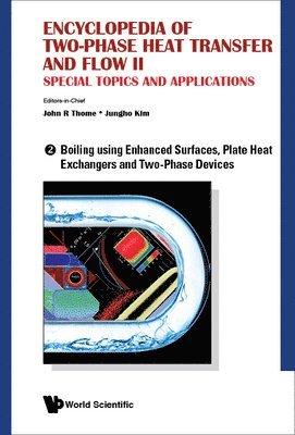 Thome John R, John R Thome, Jungho Kim - ENCYCLOPEDIA OF TWO-PHASE HEAT TRANSFER AND FLOW II: SPECIAL TOPICS AND APPLICATIONS - VOLUME 2: BOILING USING ENHANCED SURFACES, PLATE HEAT EXCHANGERS AND TWO-PHASE DEVICES, Inbunden