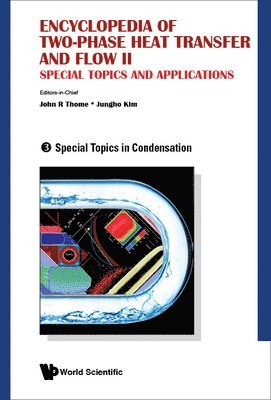 Encyclopedia Of Two-phase Heat Transfer And Flow Ii: Special Topics And Applications - Volume 3: Special Topics In Condensation 1