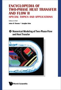 bokomslag Encyclopedia Of Two-phase Heat Transfer And Flow Ii: Special Topics And Applications - Volume 4: Numerical Modeling Of Two-phase Flow And Heat Transfer