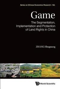 bokomslag Game: The Segmentation, Implementation And Protection Of Land Rights In China