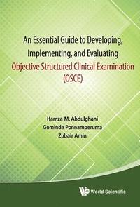 bokomslag Essential Guide To Developing, Implementing, And Evaluating Objective Structured Clinical Examination, An (Osce)