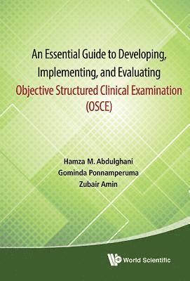 Hamza M Abdulghani, Gominda Ponnamperuma, Zubair Amin - ESSENTIAL GUIDE TO DEVELOPING, IMPLEMENTING, AND EVALUATING OBJECTIVE STRUCTURED CLINICAL EXAMINATION, AN (OSCE), Inbunden. Tillgänglighet: Lägg i varukorg