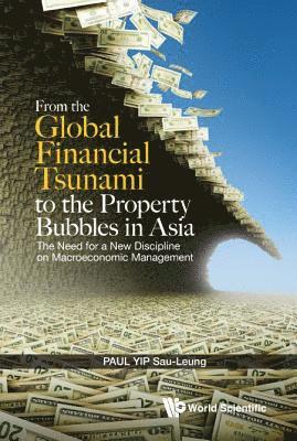 From The Global Financial Tsunami To The Property Bubbles In Asia: The Need For A New Discipline On Macroeconomic Management 1