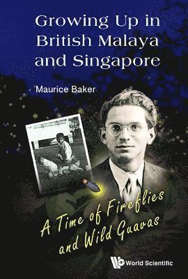 bokomslag Growing Up In British Malaya And Singapore: A Time Of Fireflies And Wild Guavas