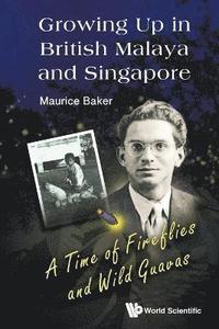 bokomslag Growing Up In British Malaya And Singapore: A Time Of Fireflies And Wild Guavas