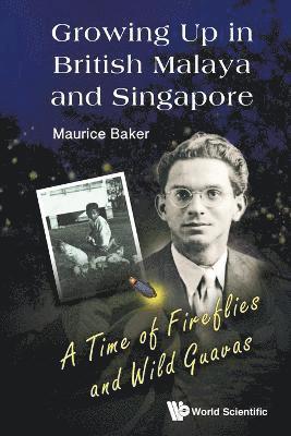 bokomslag Growing Up In British Malaya And Singapore: A Time Of Fireflies And Wild Guavas