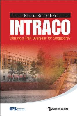 Faizal Bin Yahya, S'pore) Yahya, Faizal Bin (Inst Of Policy Studies, YAHYA FAIZAL BIN - Intraco: Blazing A Trail Overseas For Singapore?, Häftad