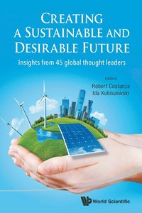 bokomslag Creating A Sustainable And Desirable Future: Insights From 45 Global Thought Leaders