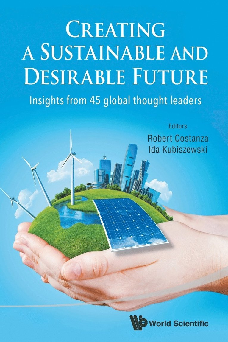 COSTANZA ROBERT, Costanza Robert, Robert Costanza, Ida Kubiszewski, Australia) Costanza, Robert (Australian Nat'l Univ, Australia) Kubiszewski, Ida (Australian Nat'l Univ - Creating A Sustainable And Desirable Future: Insights From 45 Global Thought Leaders, Häftad