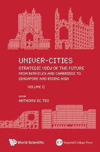 bokomslag Univer-cities: Strategic View Of The Future - From Berkeley And Cambridge To Singapore And Rising Asia - Volume Ii