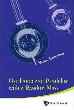 Moshe Gitterman, Israel) Gitterman, Moshe (Bar-ilan Univ, GITTERMAN MOSHE, Gitterman Moshe - Oscillator And Pendulum With A Random Mass, Inbunden