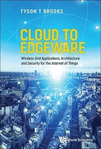 bokomslag Cloud To Edgeware: Wireless Grid Applications, Architecture And Security For The &quot;Internet Of Things&quot;