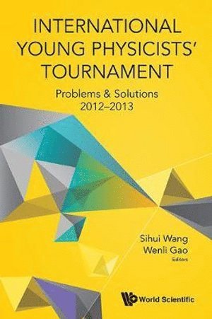 WANG SIHUI, Wang Sihui, Sihui Wang, Wenli Gao, China) Wang, Sihui (Nanjing Univ, China) Gao, Wenli (Nanjing Univ - International Young Physicists' Tournament: Problems & Solutions 2012-2013, Häftad