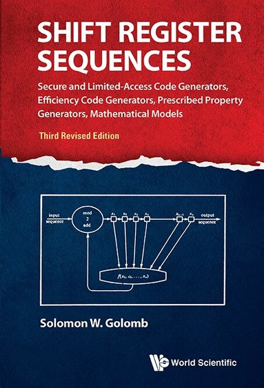 Solomon W Golomb - SHIFT REGISTER SEQUENCES: SECURE AND LIMITED-ACCESS CODE GENERATORS, EFFICIENCY CODE GENERATORS, PRESCRIBED PROPERTY GENERATORS, MATHEMATICAL MODELS (THIRD REVISED EDITION), Inbunden