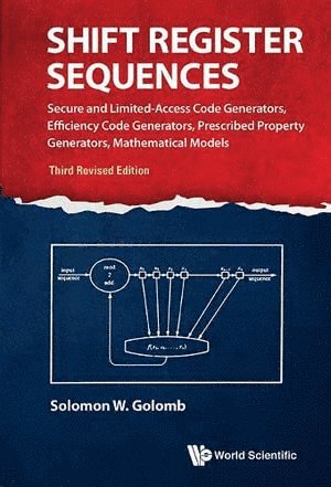 Solomon W Golomb, Usa) Golomb, Solomon W (Univ Of Southern California, Solomon W. Golomb, GOLOMB SOLOMON W, Golomb Solomon W - Shift Register Sequences: Secure And Limited-access Code Generators, Efficiency Code Generators, Prescribed Property Generators, Mathematical Models (Third Revised Edition), Inbunden