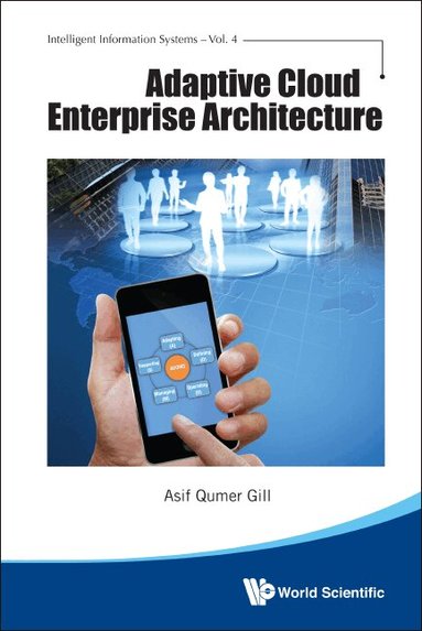 Asif Qumer Gill - ADAPTIVE CLOUD ENTERPRISE ARCHITECTURE, Inbunden
