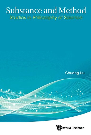 Chuang Liu, Chuang Liu - SUBSTANCE AND METHOD: STUDIES IN PHILOSOPHY OF SCIENCE, Inbunden
