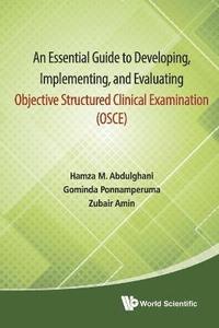 bokomslag Essential Guide To Developing, Implementing, And Evaluating Objective Structured Clinical Examination, An (Osce)