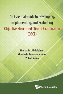Essential Guide To Developing, Implementing, And Evaluating Objective Structured Clinical Examination, An (Osce) 1