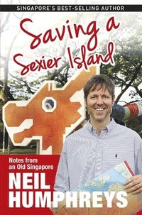 bokomslag Saving a Sexier Island: Notes from Old Singapore